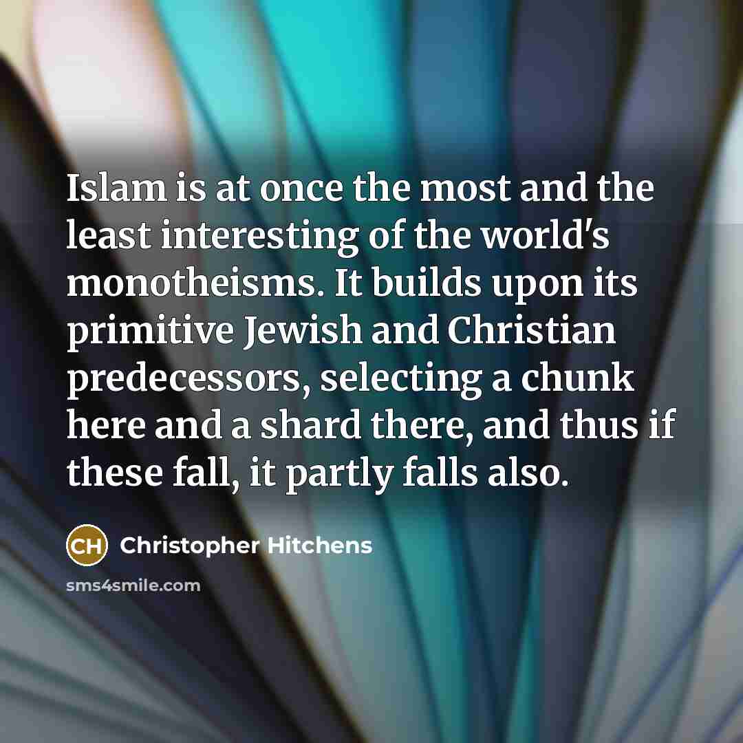 “Islam is at once the most and the least interesting…” quote by Christopher Hitchens