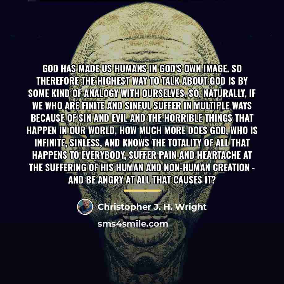 “God has made us humans in God's own image. So…” quote by Christopher J. H. Wright
