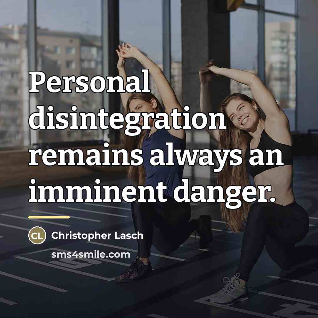 “Personal disintegration remains always an imminent danger.…” quote by Christopher Lasch