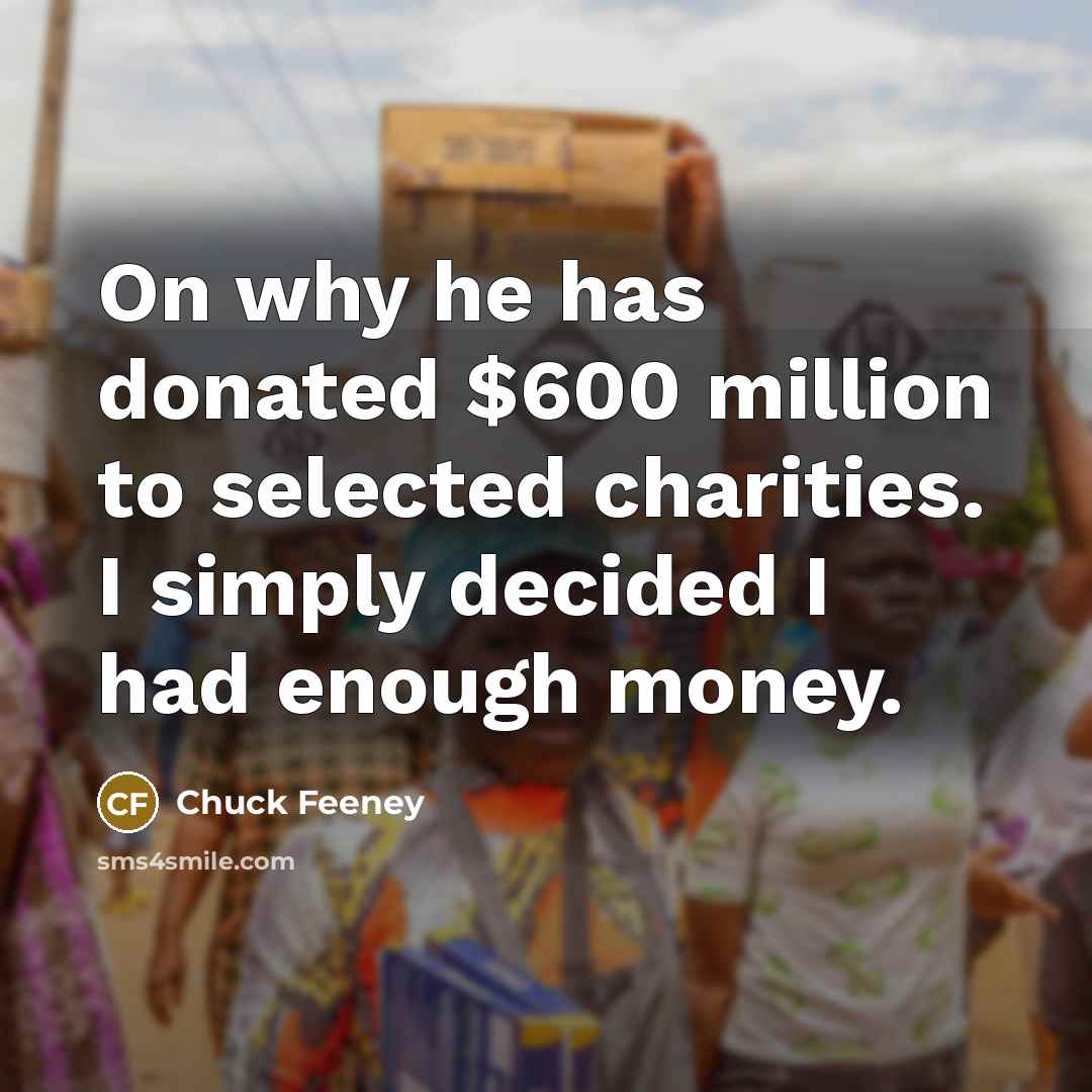 “On why he has donated $600 million to selected charities.…” quote by Chuck Feeney