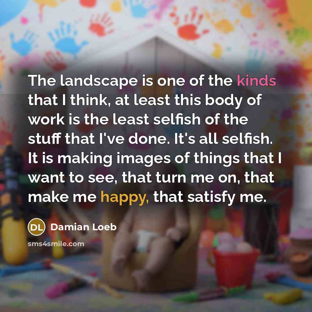 “The landscape is one of the kinds that I think,…” quote by Damian Loeb