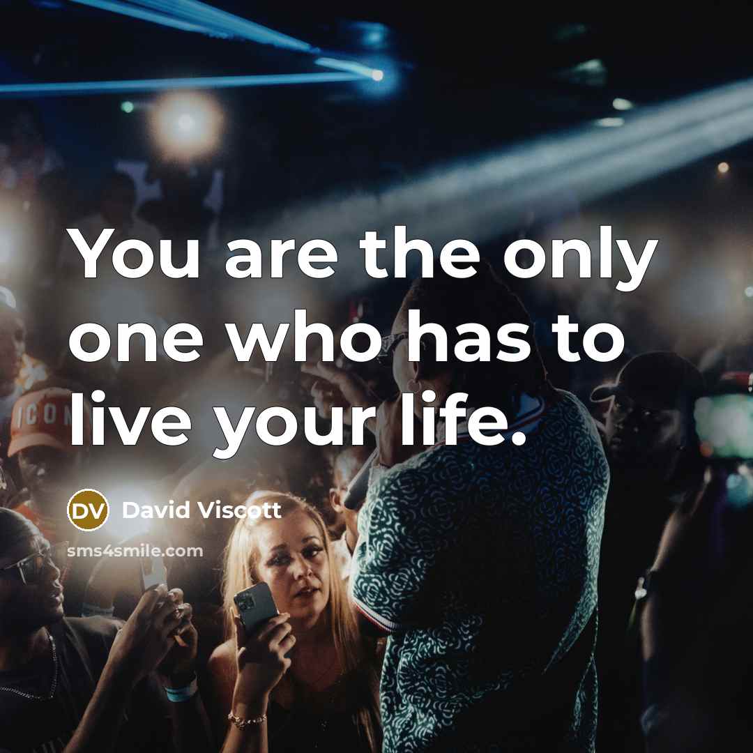 “You are the only one who has to live your…” quote by David Viscott