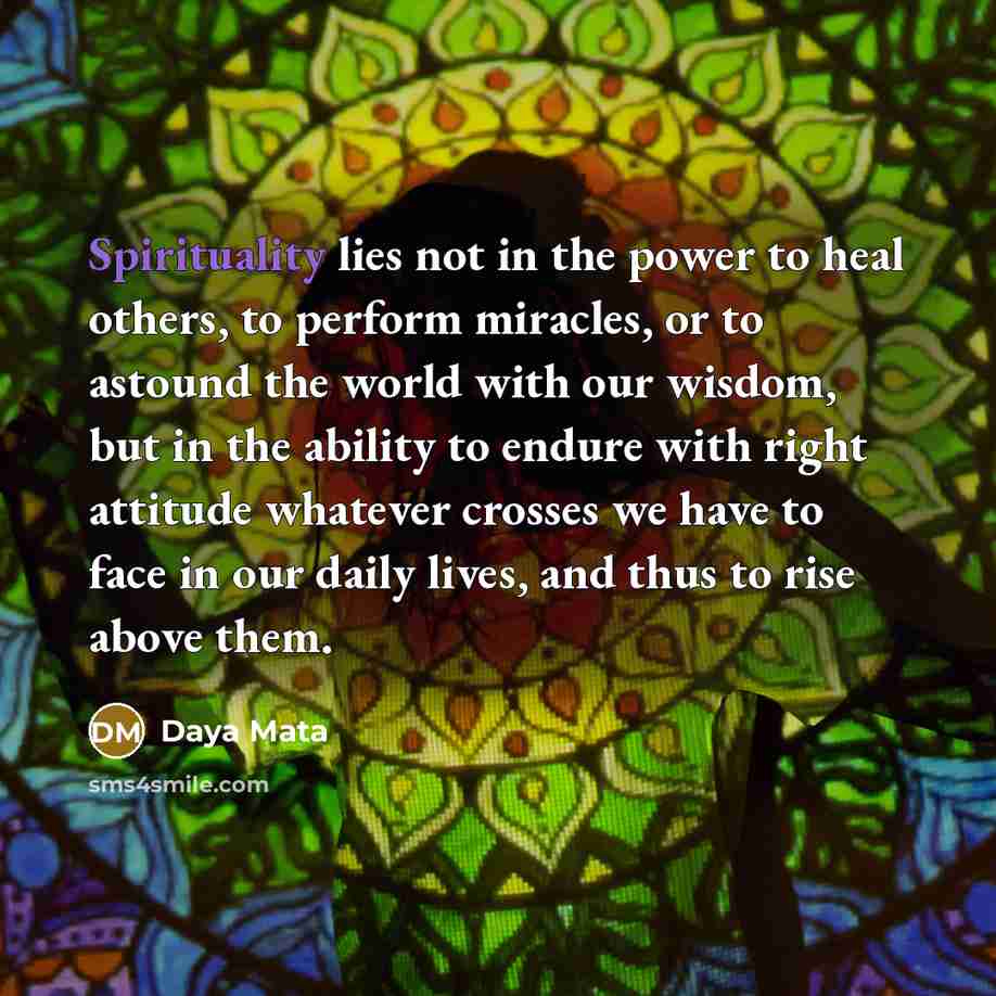 “Spirituality lies not in the power to heal others, to…” quote by Daya Mata