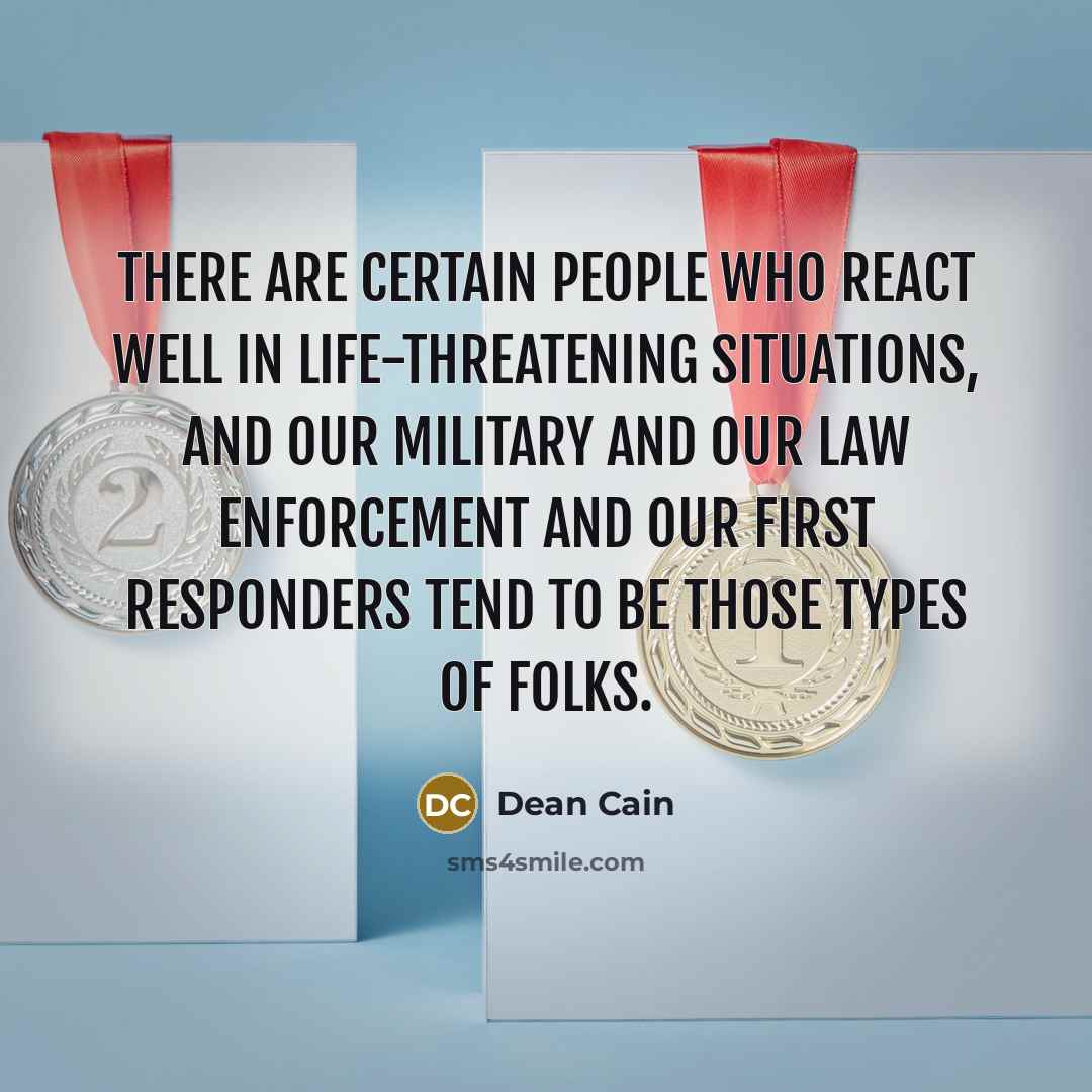 “There are certain people who react well in life-threatening situations,…” quote by Dean Cain