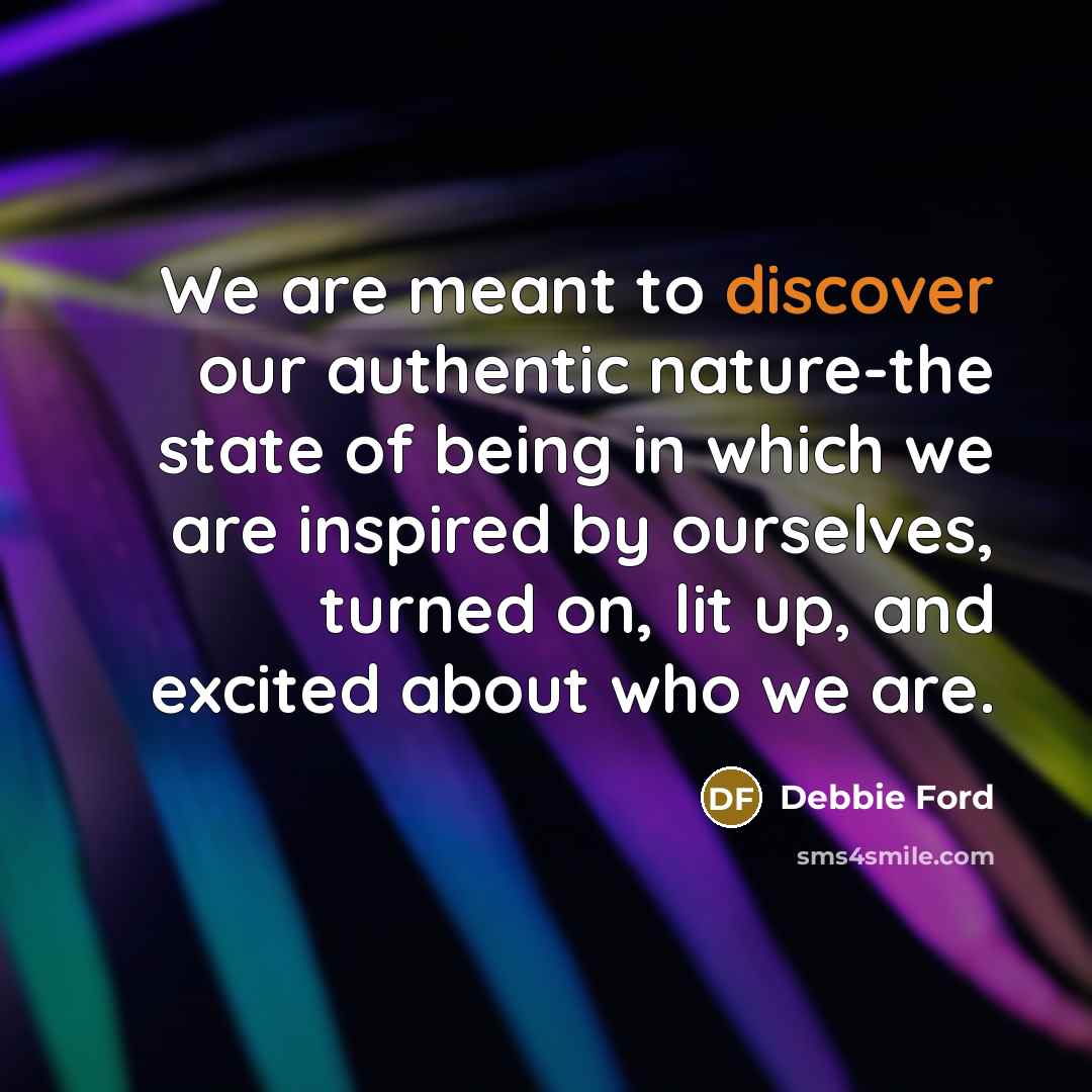 “We are meant to discover our authentic nature-the state of…” quote by Debbie Ford
