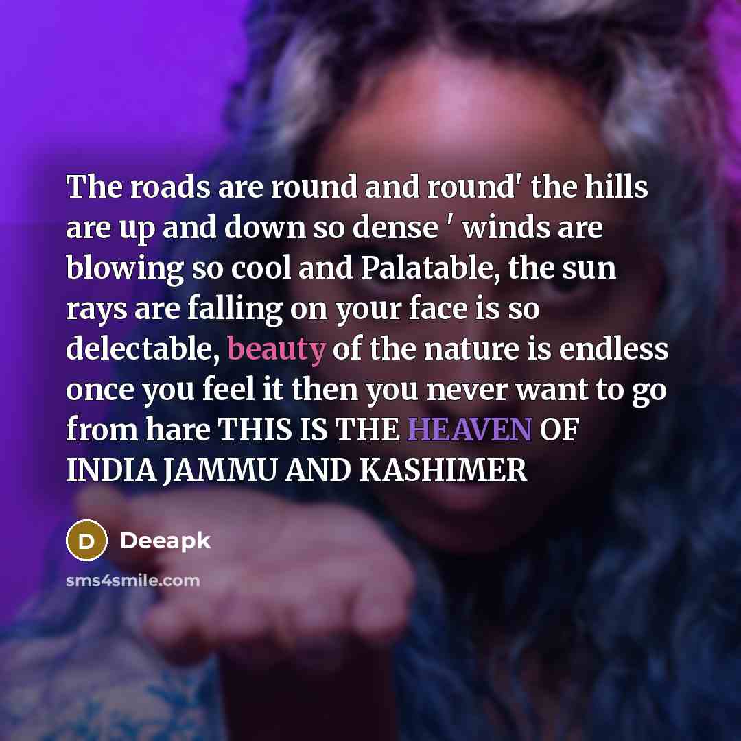 “The roads are round and round' the hills are up…” quote by Deeapk