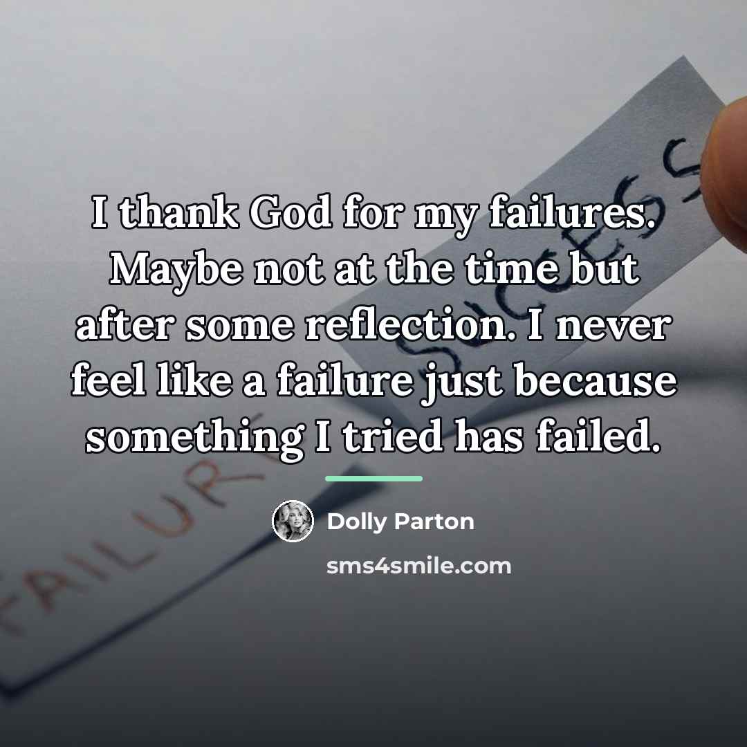 “I thank God for my failures. Maybe not at the…” quote by Dolly Parton