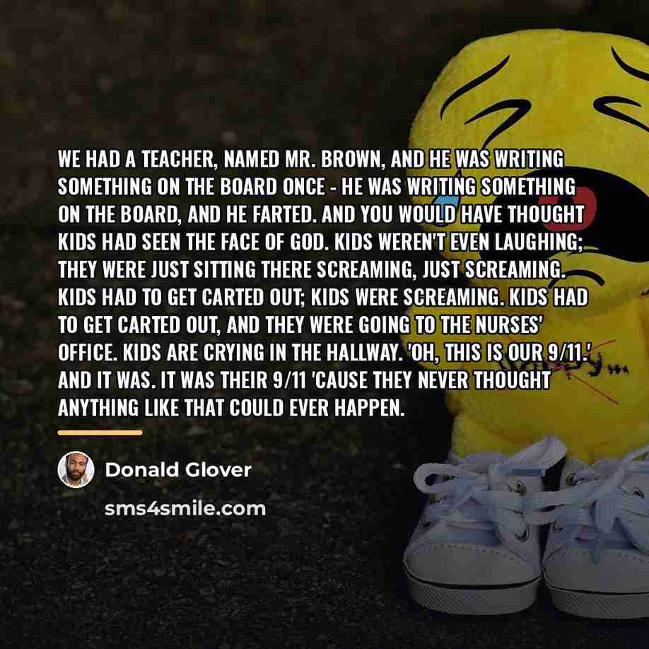 “We had a teacher, named Mr. Brown, and he was…” quote by Donald Glover