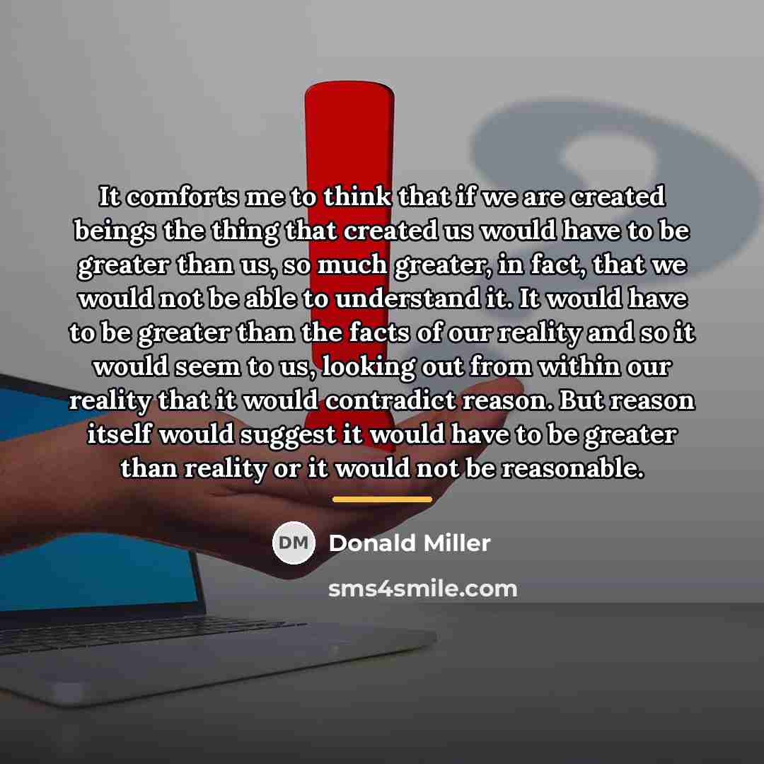 “It comforts me to think that if we are created…” quote by Donald Miller