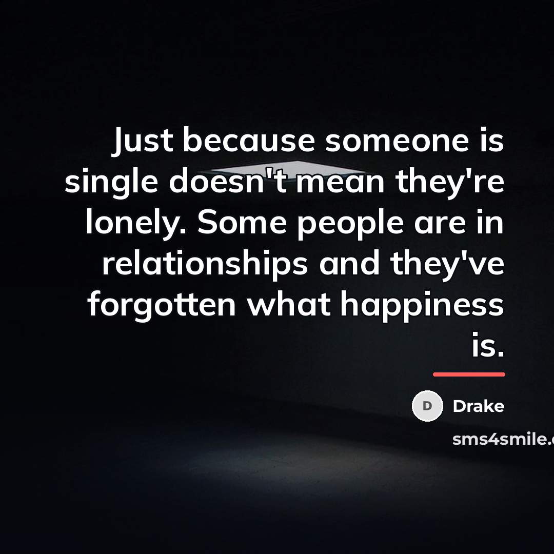 “Just because someone is single doesn't mean they're lonely. Some…” quote by Drake