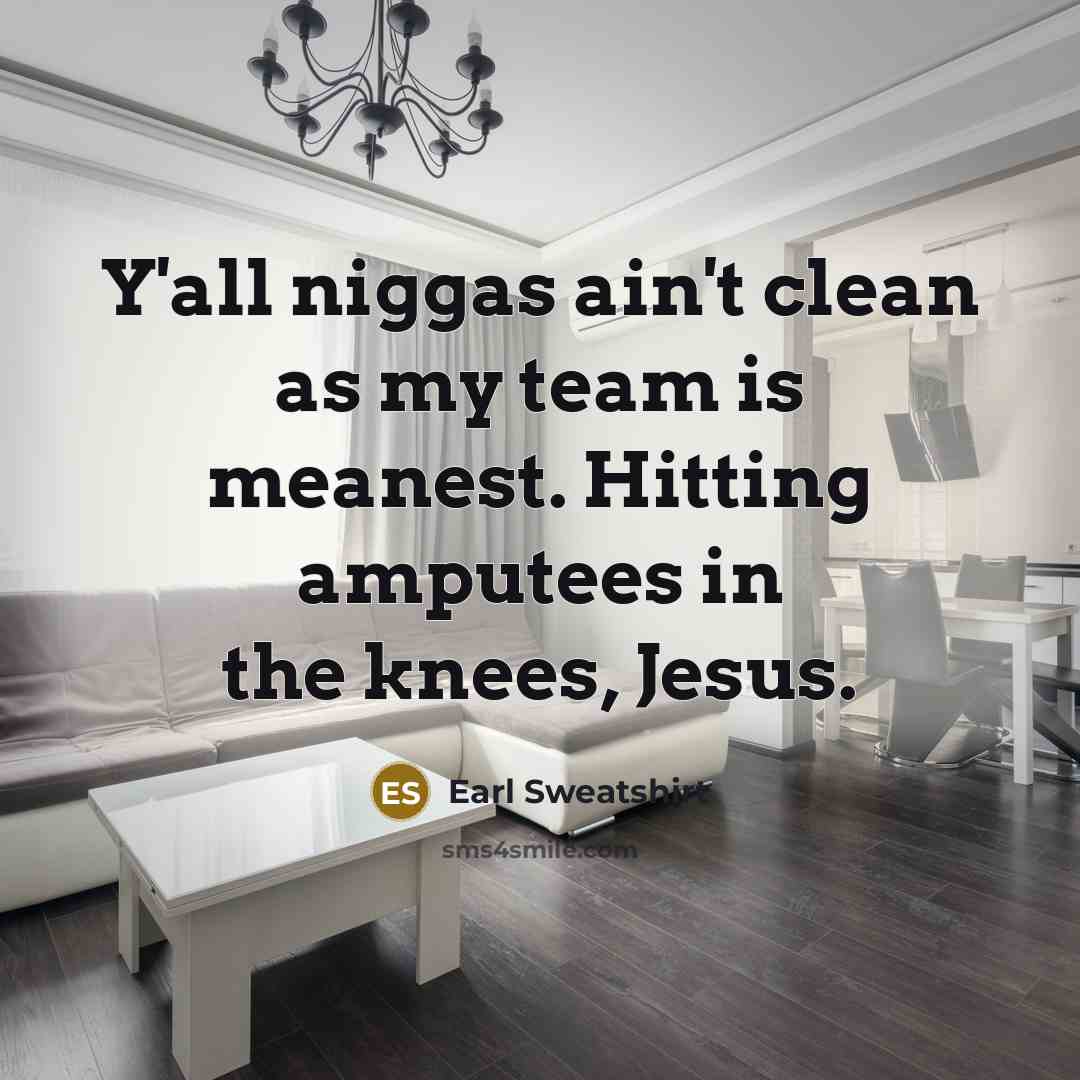 “Y'all niggas ain't clean as my team is meanest. Hitting…” quote by Earl Sweatshirt