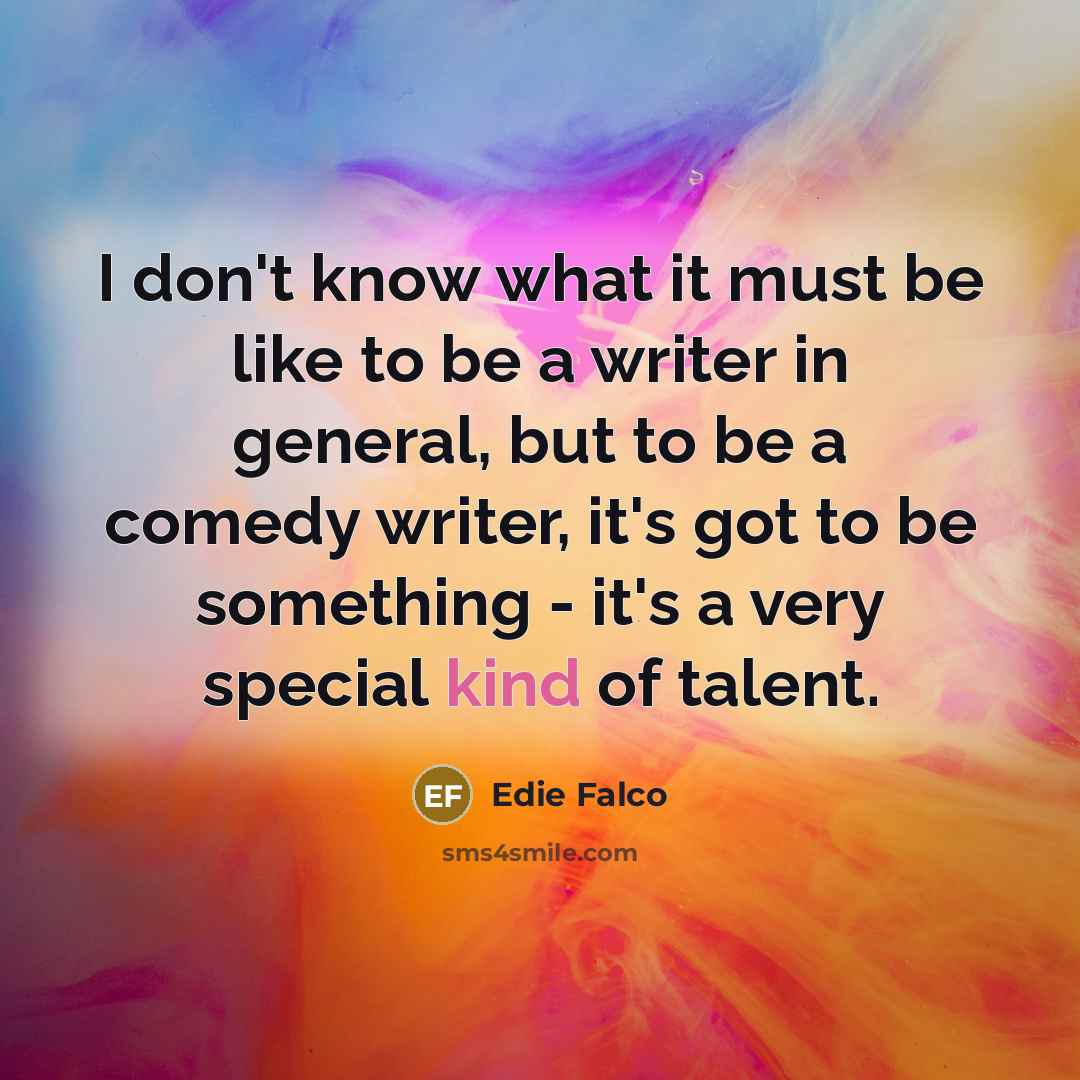 “I don't know what it must be like to be…” quote by Edie Falco