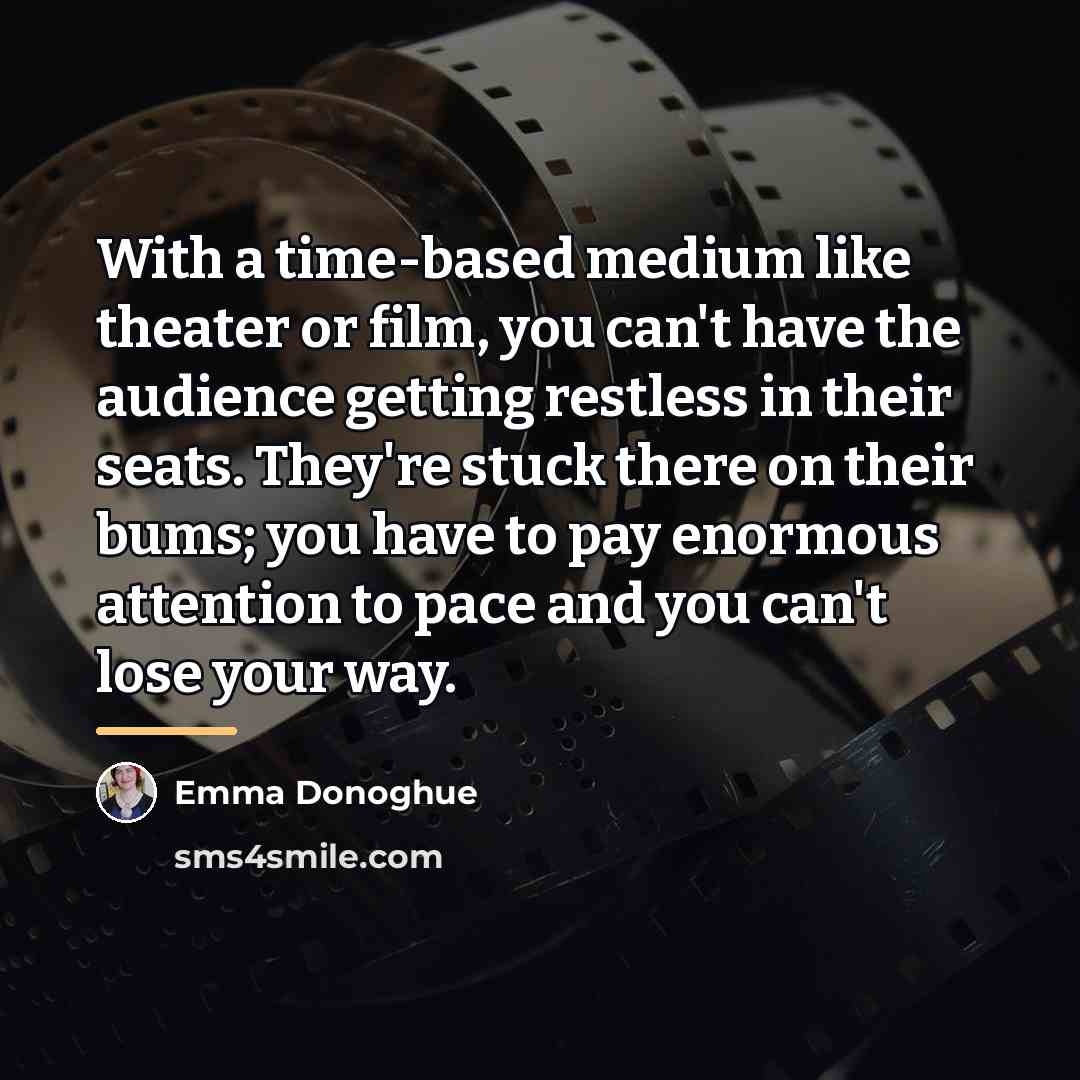 “With a time-based medium like theater or film, you can't…” quote by Emma Donoghue