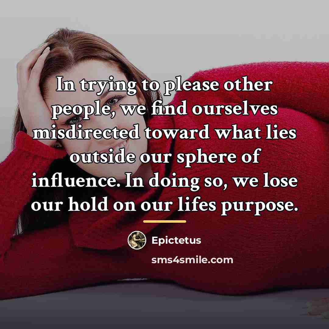 “In trying to please other people, we find ourselves misdirected…” quote by Epictetus