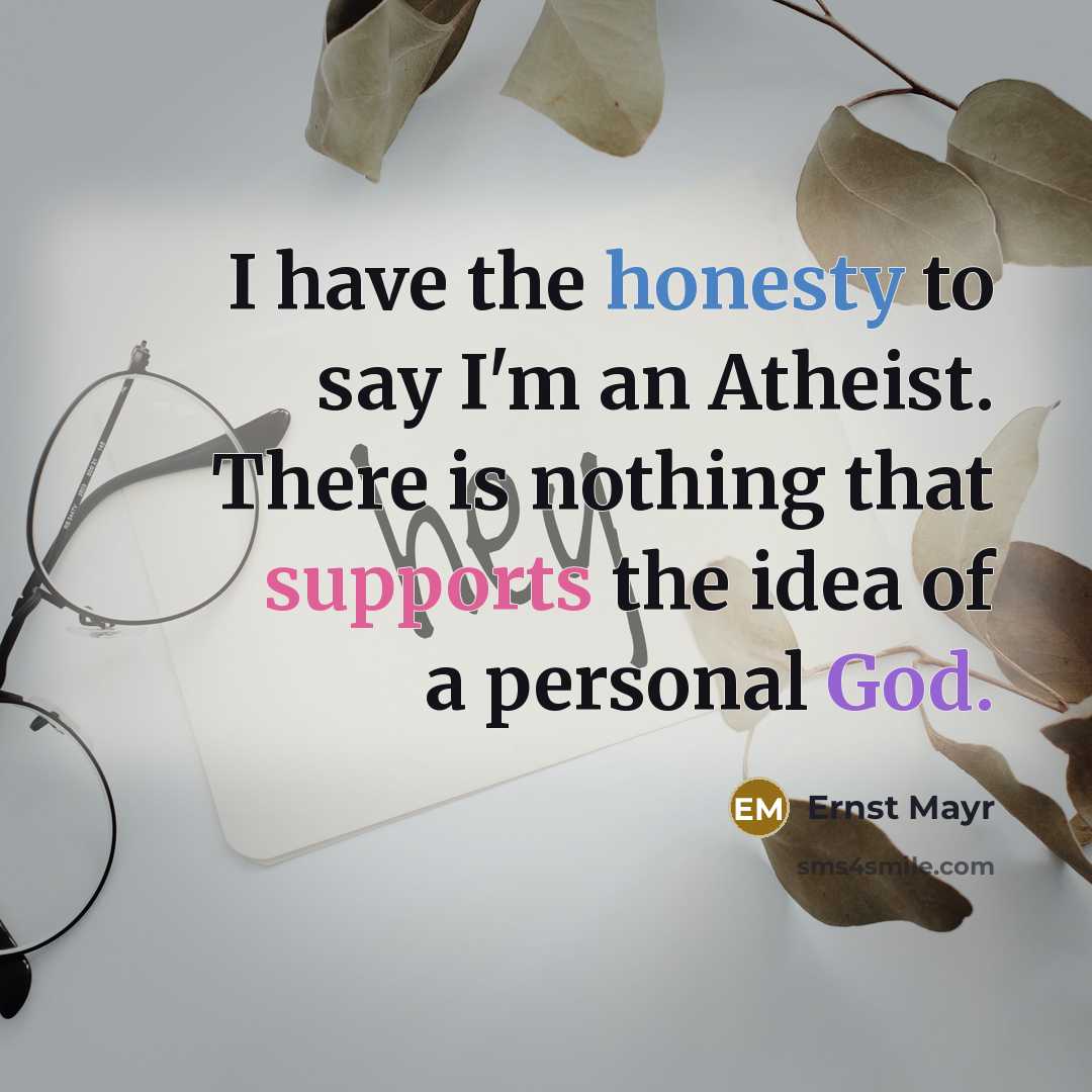 “I have the honesty to say I'm an Atheist. There…” quote by Ernst Mayr