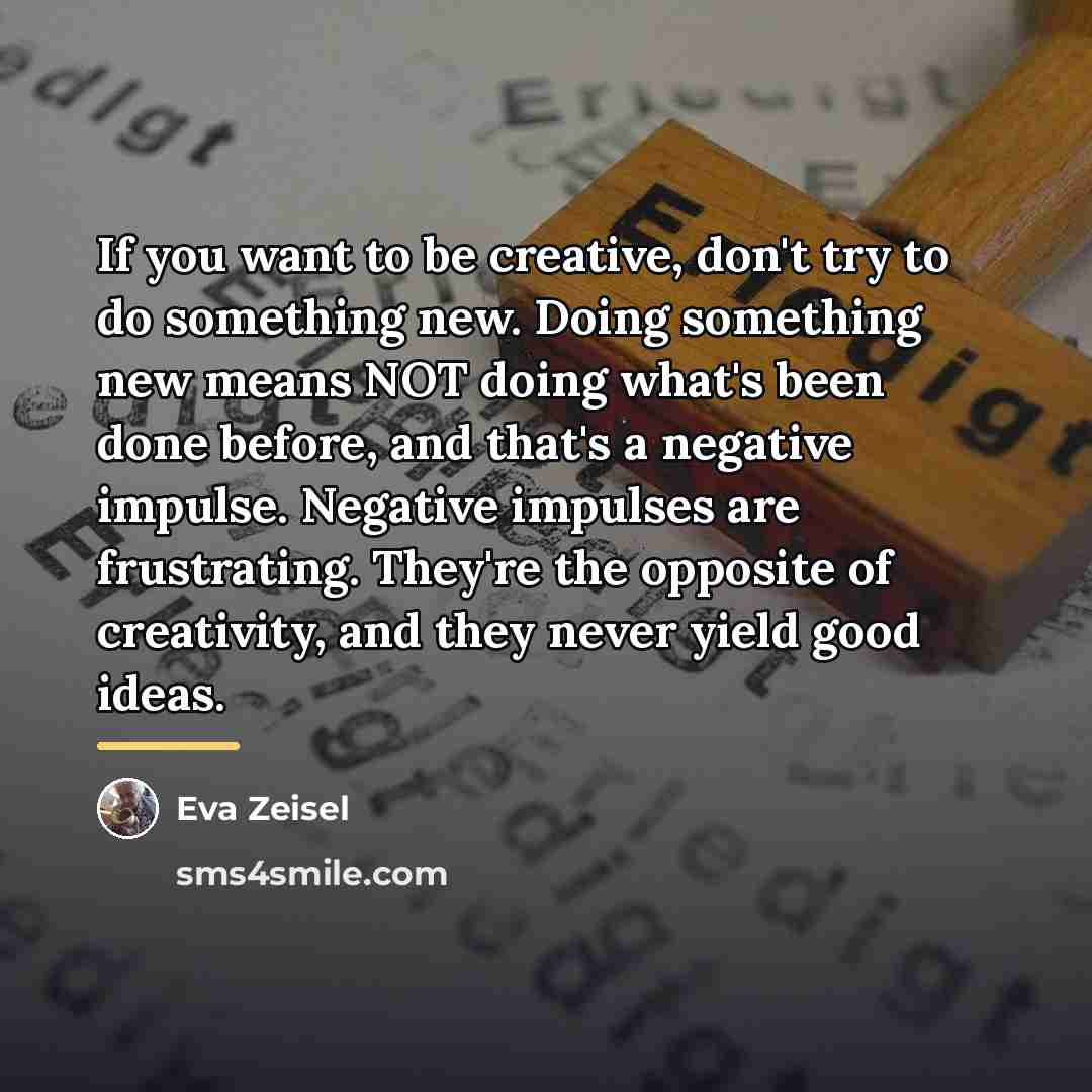 “If you want to be creative, don't try to do…” quote by Eva Zeisel