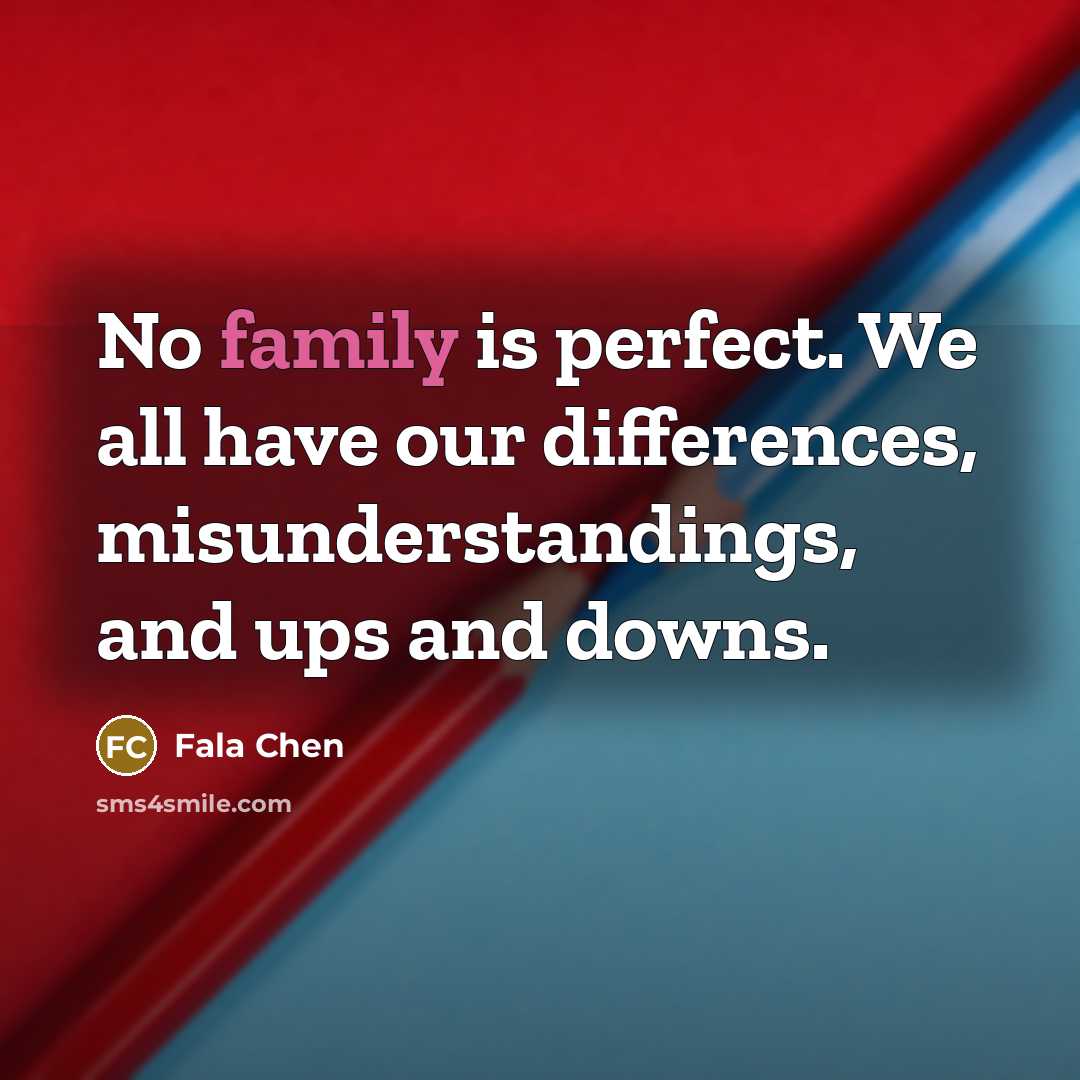 “No family is perfect. We all have our differences, misunderstandings,…” quote by Fala Chen