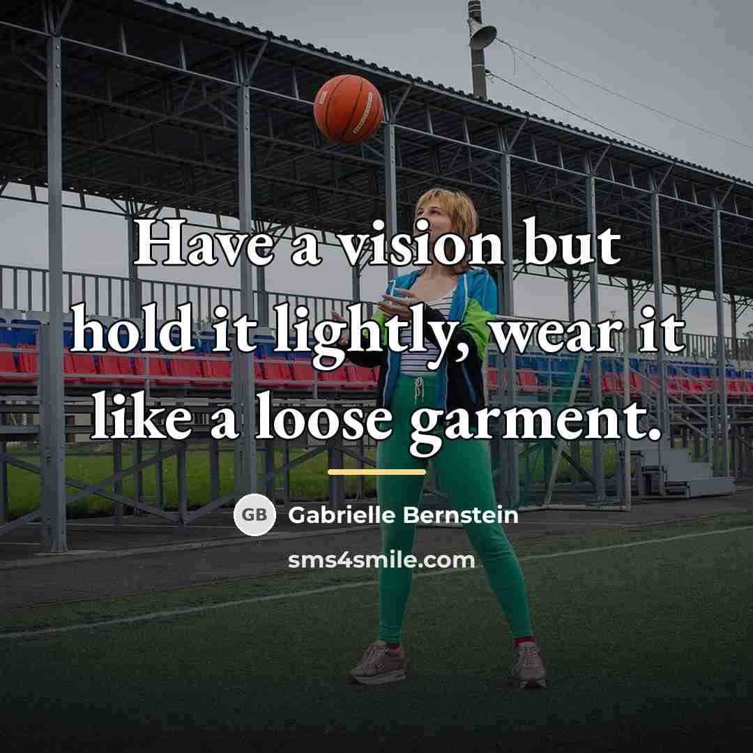 “Have a vision but hold it lightly, wear it like…” quote by Gabrielle Bernstein