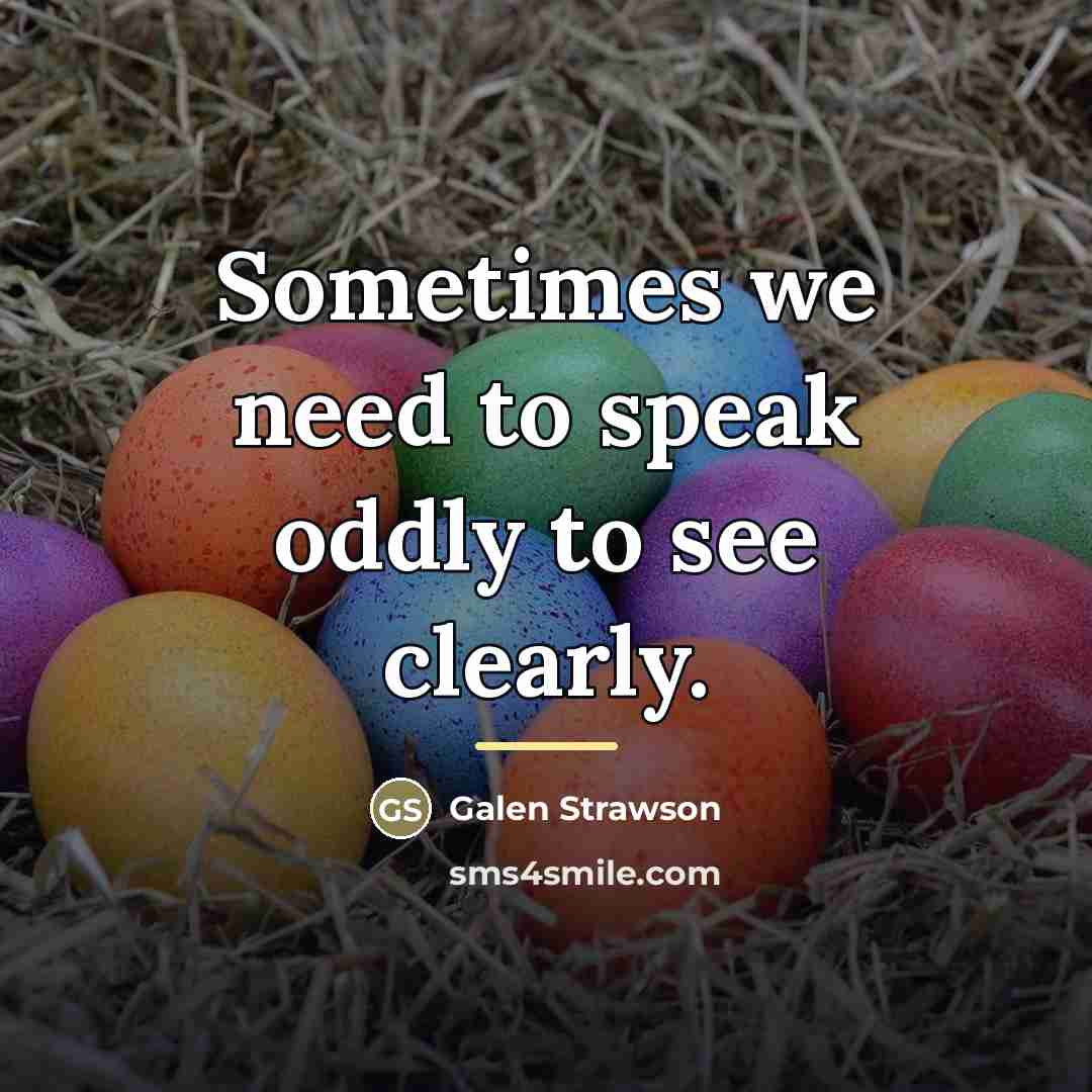 “Sometimes we need to speak oddly to see clearly.…” quote by Galen Strawson