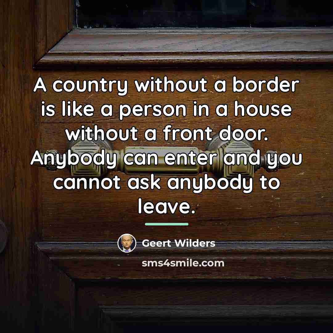 “A country without a border is like a person in…” quote by Geert Wilders