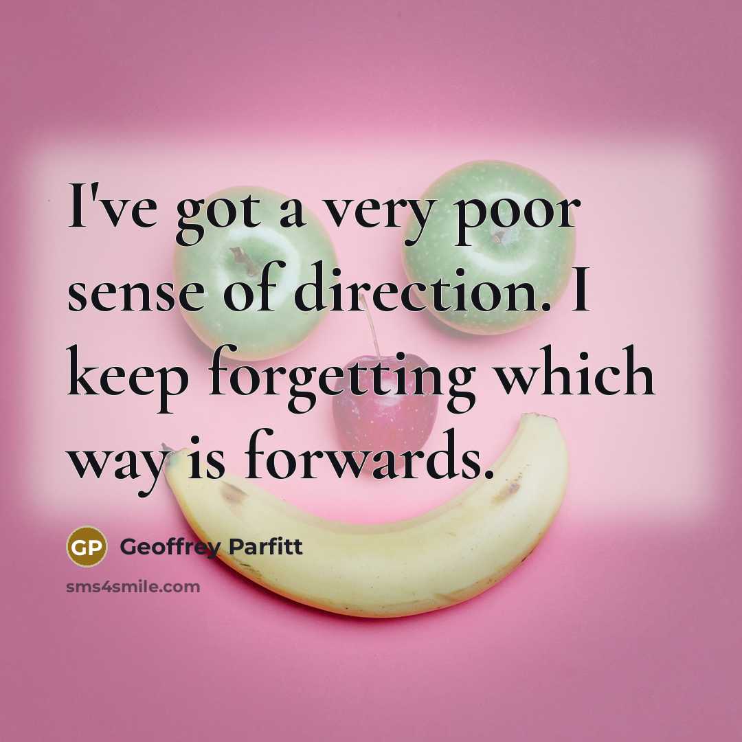 “I've got a very poor sense of direction. I keep…” quote by Geoffrey Parfitt
