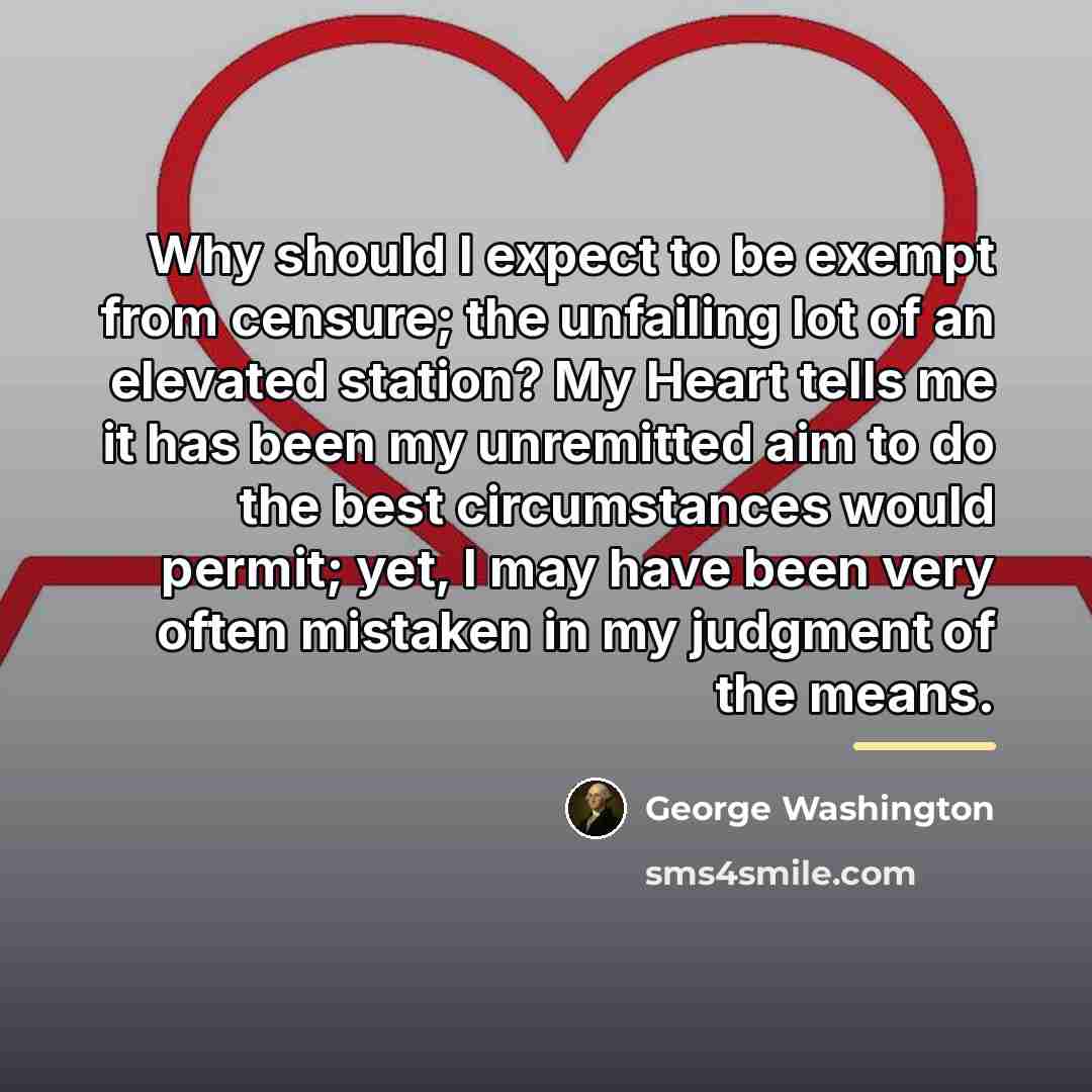 “Why should I expect to be exempt from censure; the…” quote by George Washington