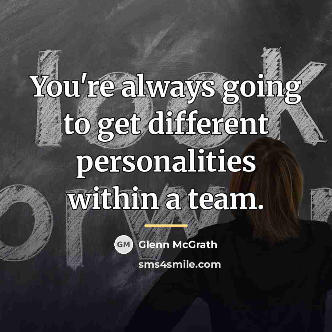 “You're always going to get different personalities within a team.…” quote by Glenn McGrath