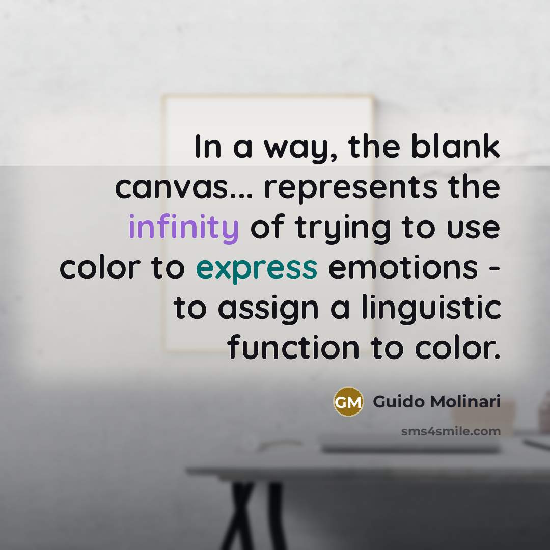 “In a way, the blank canvas... represents the infinity of trying to use color to express emotions - to assign a linguistic function to color.” quote by Guido Molinari