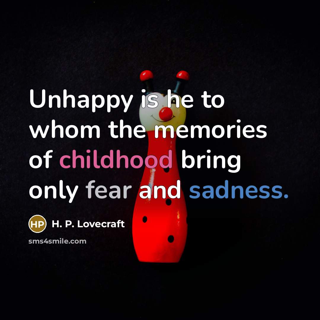 “Unhappy is he to whom the memories of childhood bring…” quote by H. P. Lovecraft