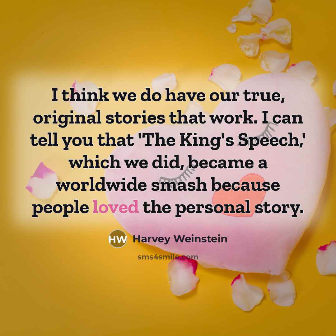 “I think we do have our true, original stories that…” quote by Harvey Weinstein
