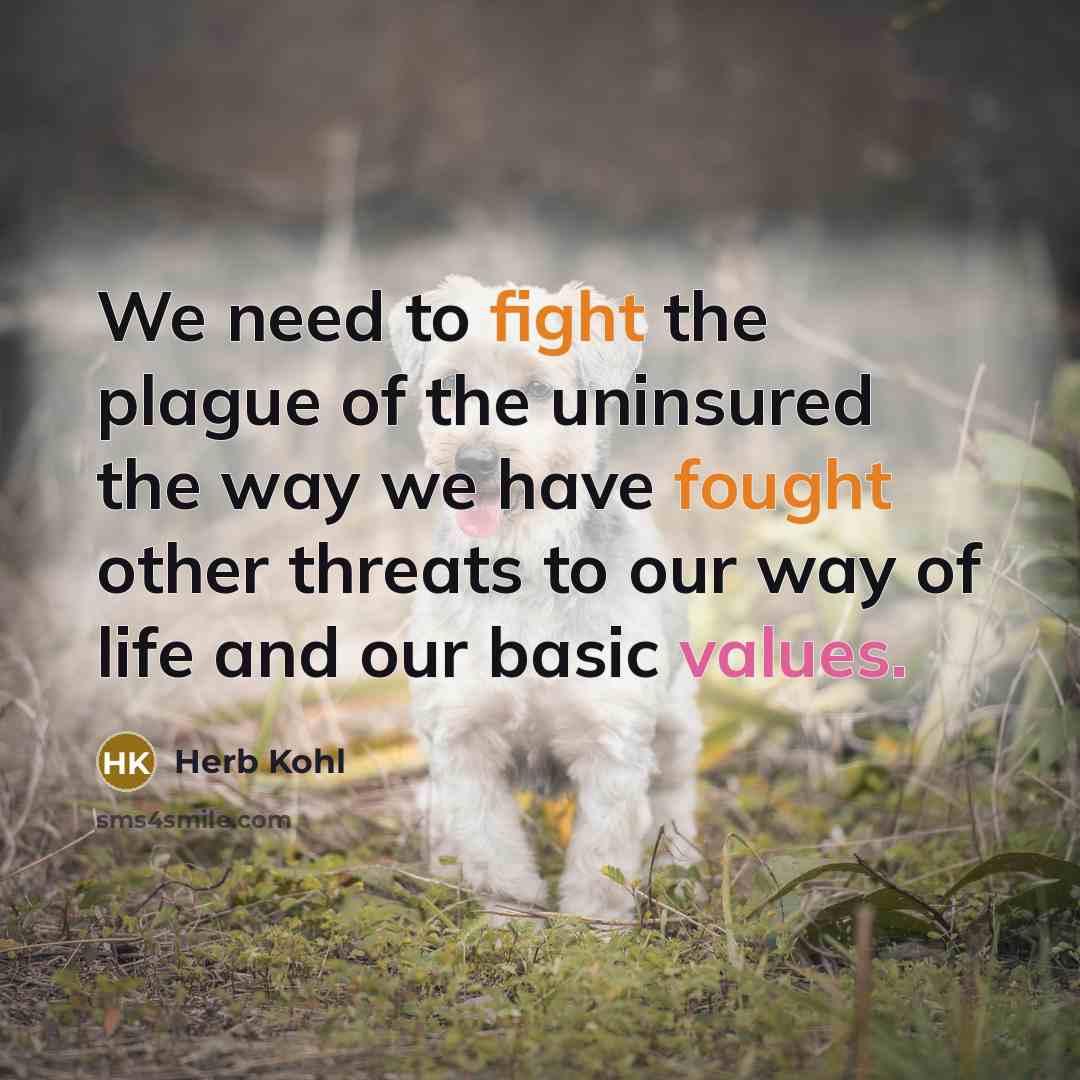 “We need to fight the plague of the uninsured the…” quote by Herb Kohl