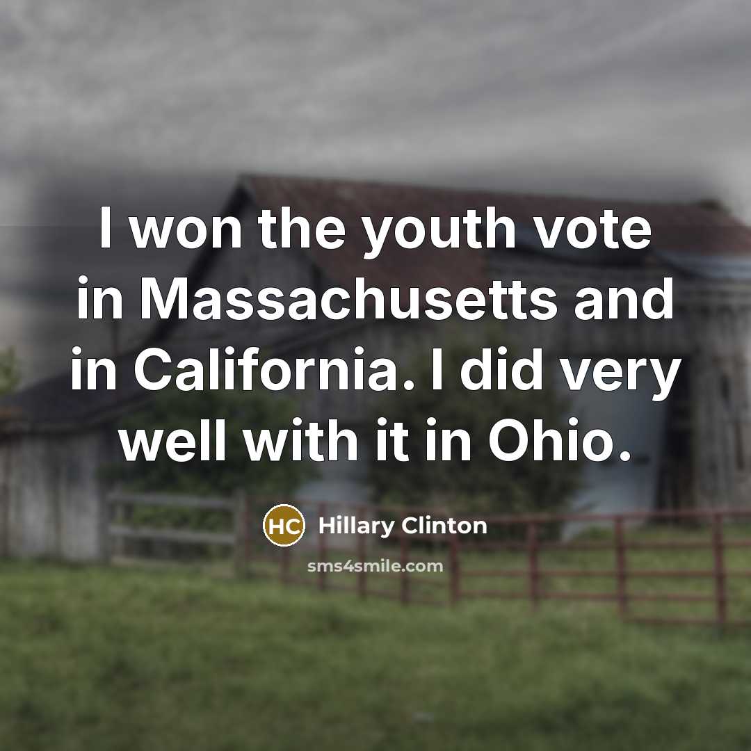“I won the youth vote in Massachusetts and in California.…” quote by Hillary Clinton