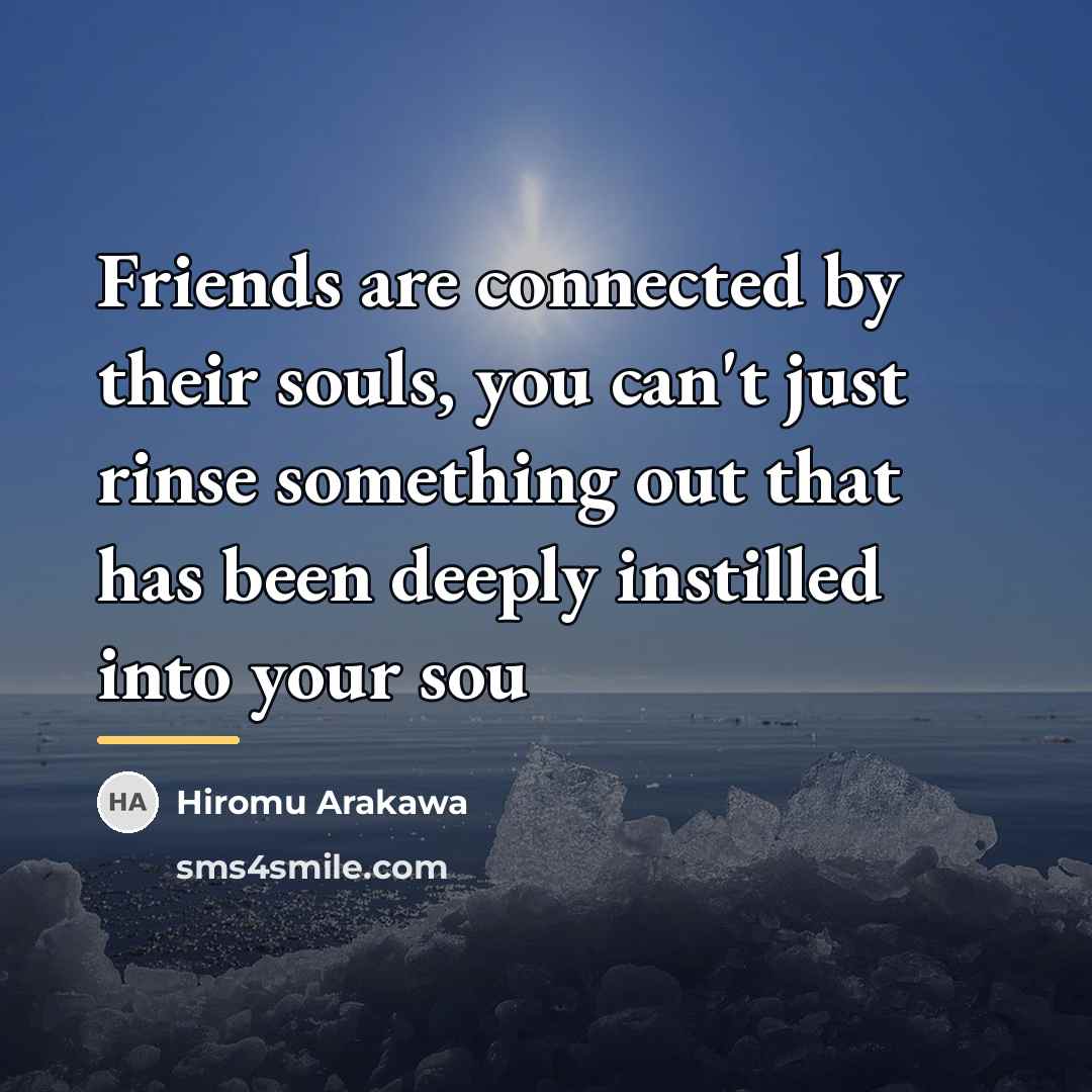 “Friends are connected by their souls, you can't just rinse…” quote by Hiromu Arakawa