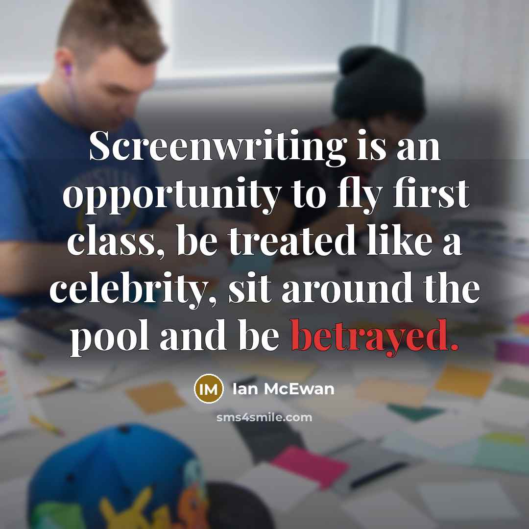 “Screenwriting is an opportunity to fly first class, be treated…” quote by Ian Mcewan