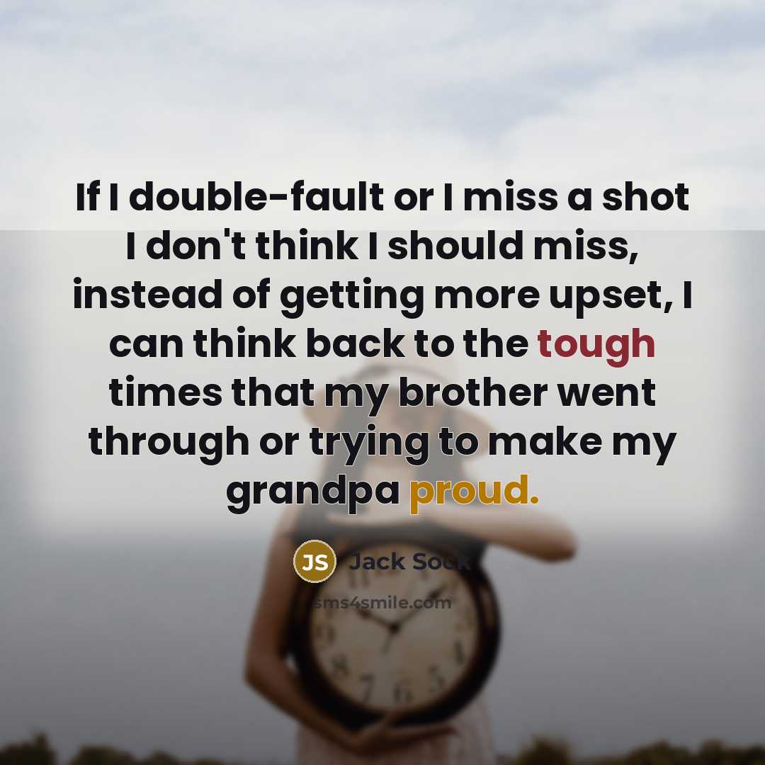 “If I double-fault or I miss a shot I don't…” quote by Jack Sock