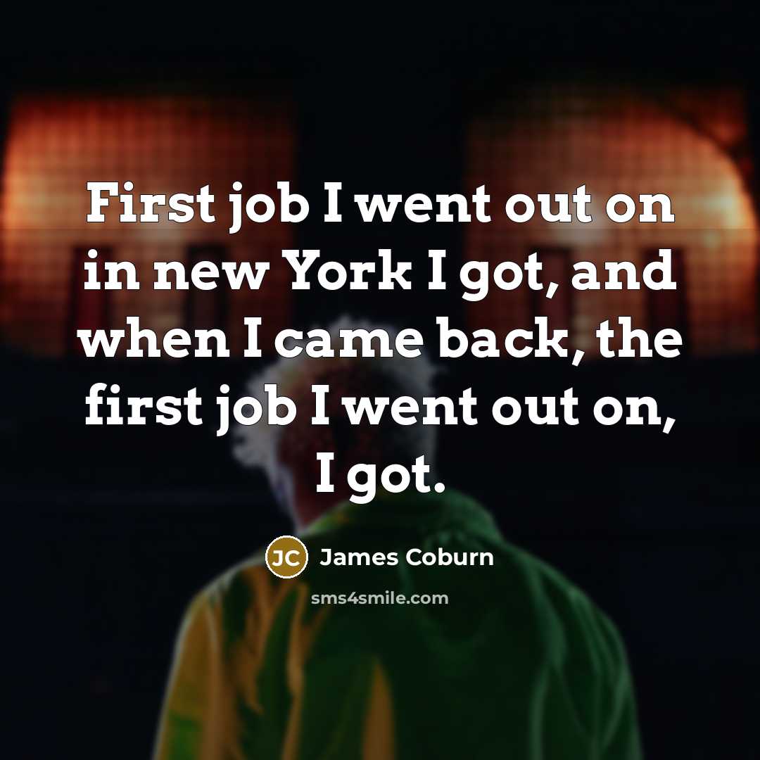 “First job I went out on in new York I…” quote by James Coburn