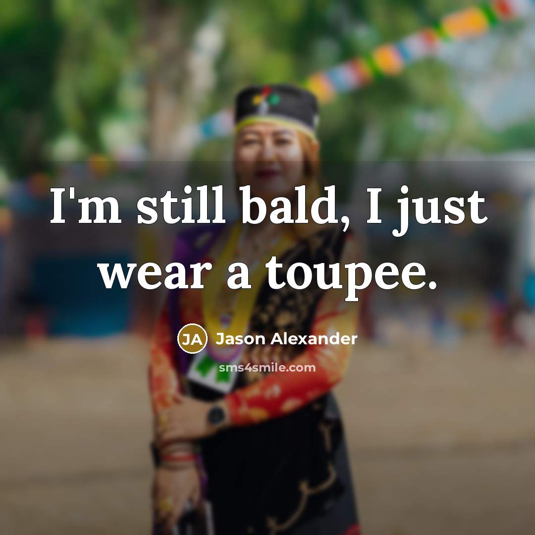 “I'm still bald, I just wear a toupee.…” quote by Jason Alexander