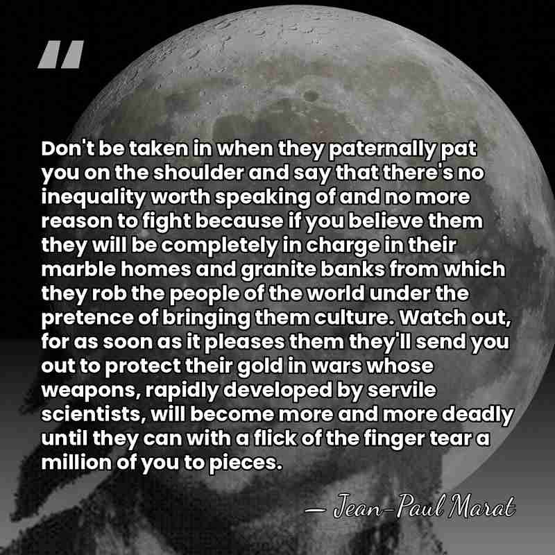 Don't be taken in when they paternally pat you on the shoulder&hellip; - Jean-Paul Marat