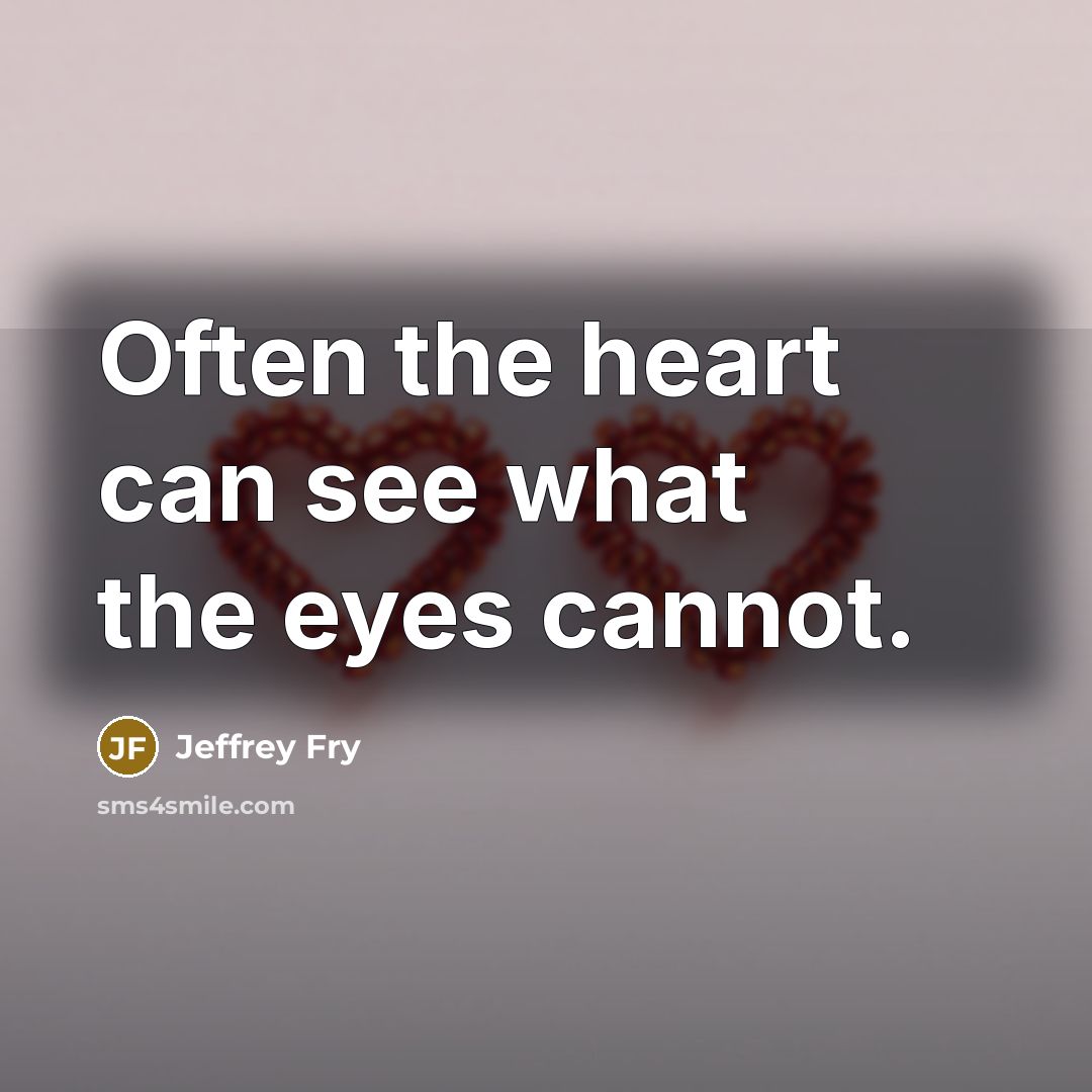 “Often the heart can see what the eyes cannot.…” quote by Jeffrey Fry