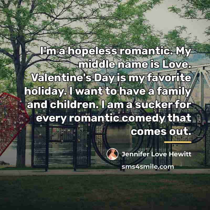 “I'm a hopeless romantic. My middle name is Love. Valentine's…” quote by Jennifer Love Hewitt