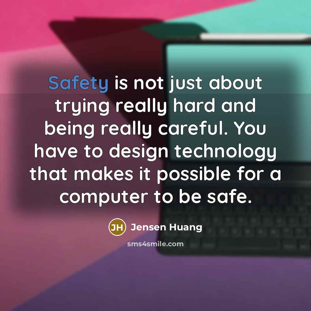 “Safety is not just about trying really hard and being…” quote by Jensen Huang