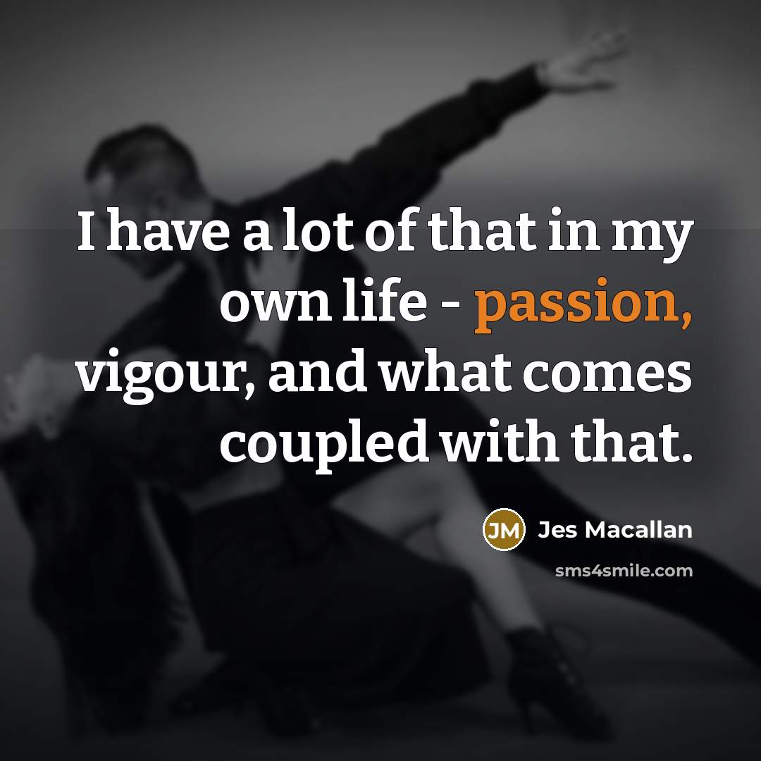 “I have a lot of that in my own life…” quote by Jes Macallan