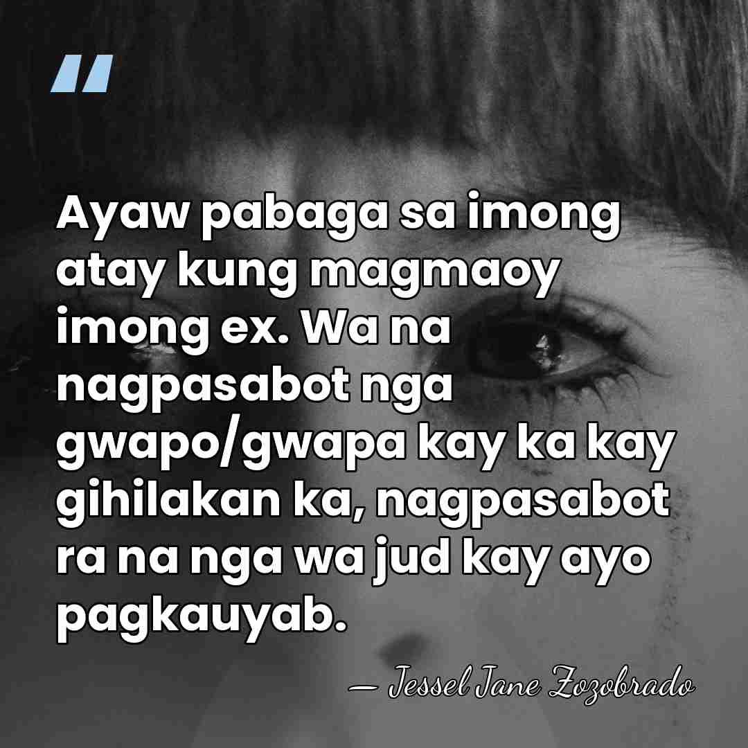 Ayaw pabaga sa imong atay kung magmaoy imong ex. Wa na nagpasabot&hellip; - Jessel Jane Zozobrado