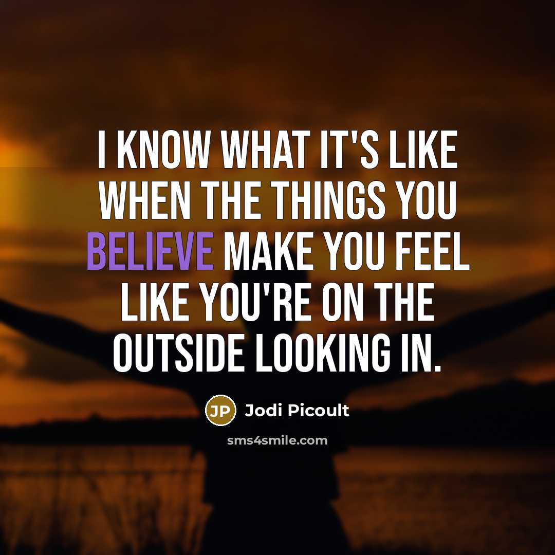 “I know what it's like when the things you believe…” quote by Jodi Picoult
