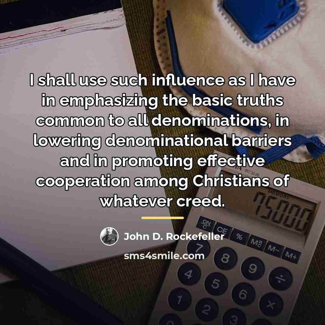 “I shall use such influence as I have in emphasizing…” quote by John D. Rockefeller