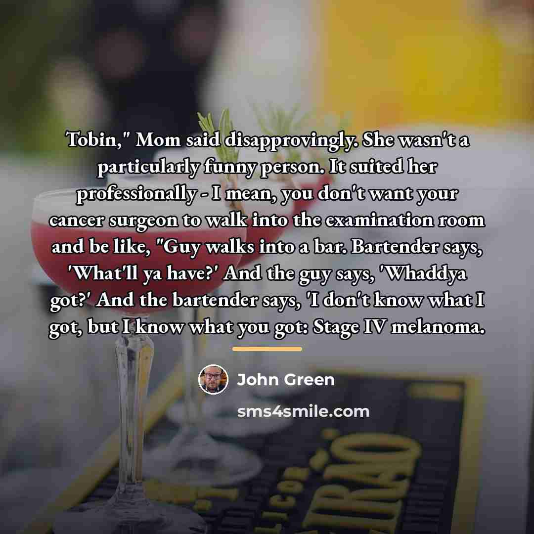 “Tobin," Mom said disapprovingly. She wasn't a particularly funny person.…” quote by John Green