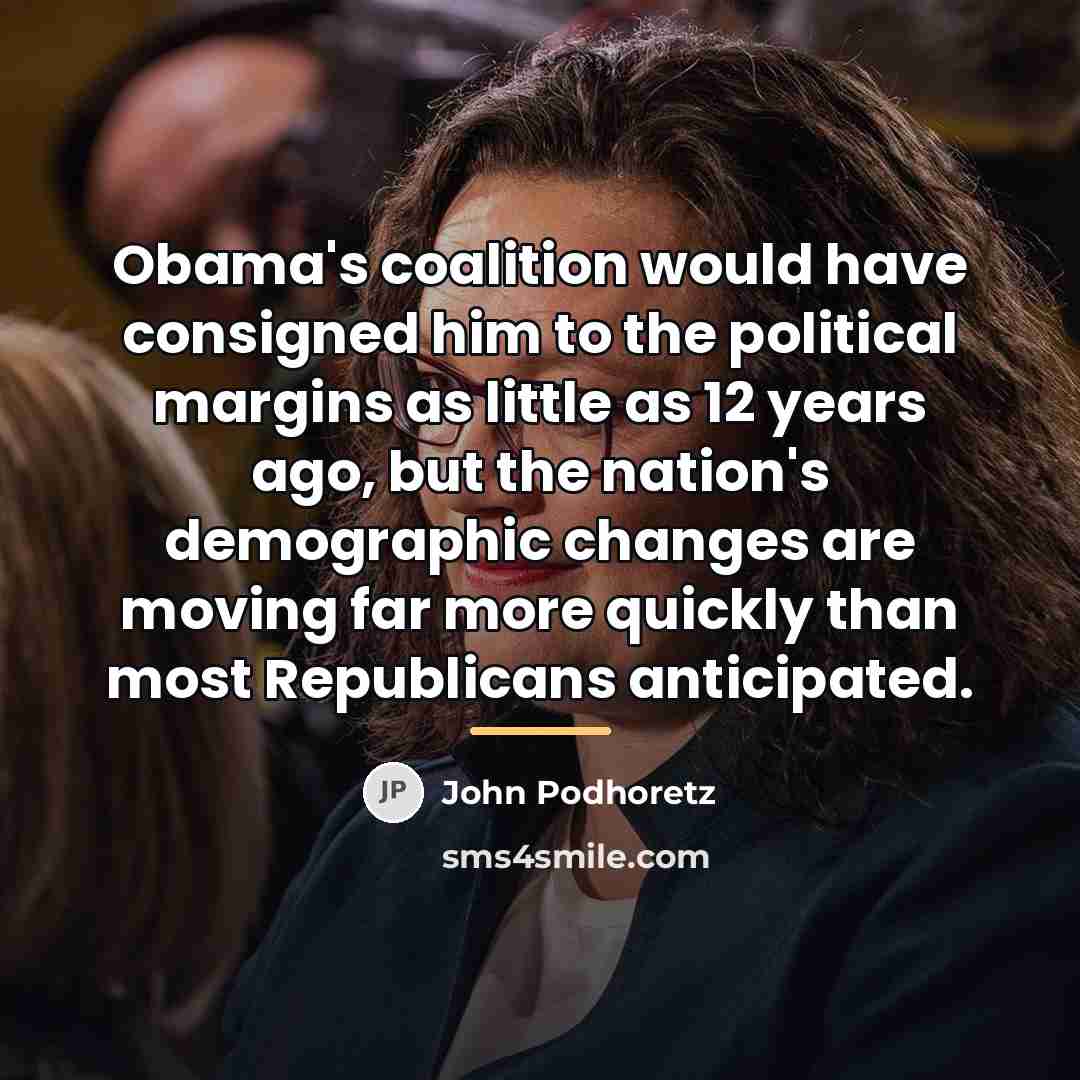 “Obama's coalition would have consigned him to the political margins…” quote by John Podhoretz