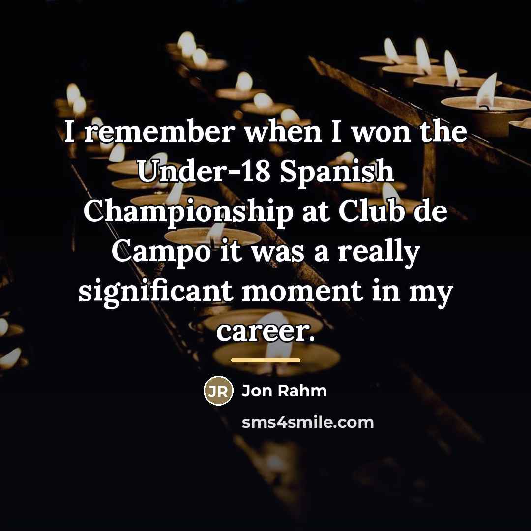 “I remember when I won the Under-18 Spanish Championship at…” quote by Jon Rahm