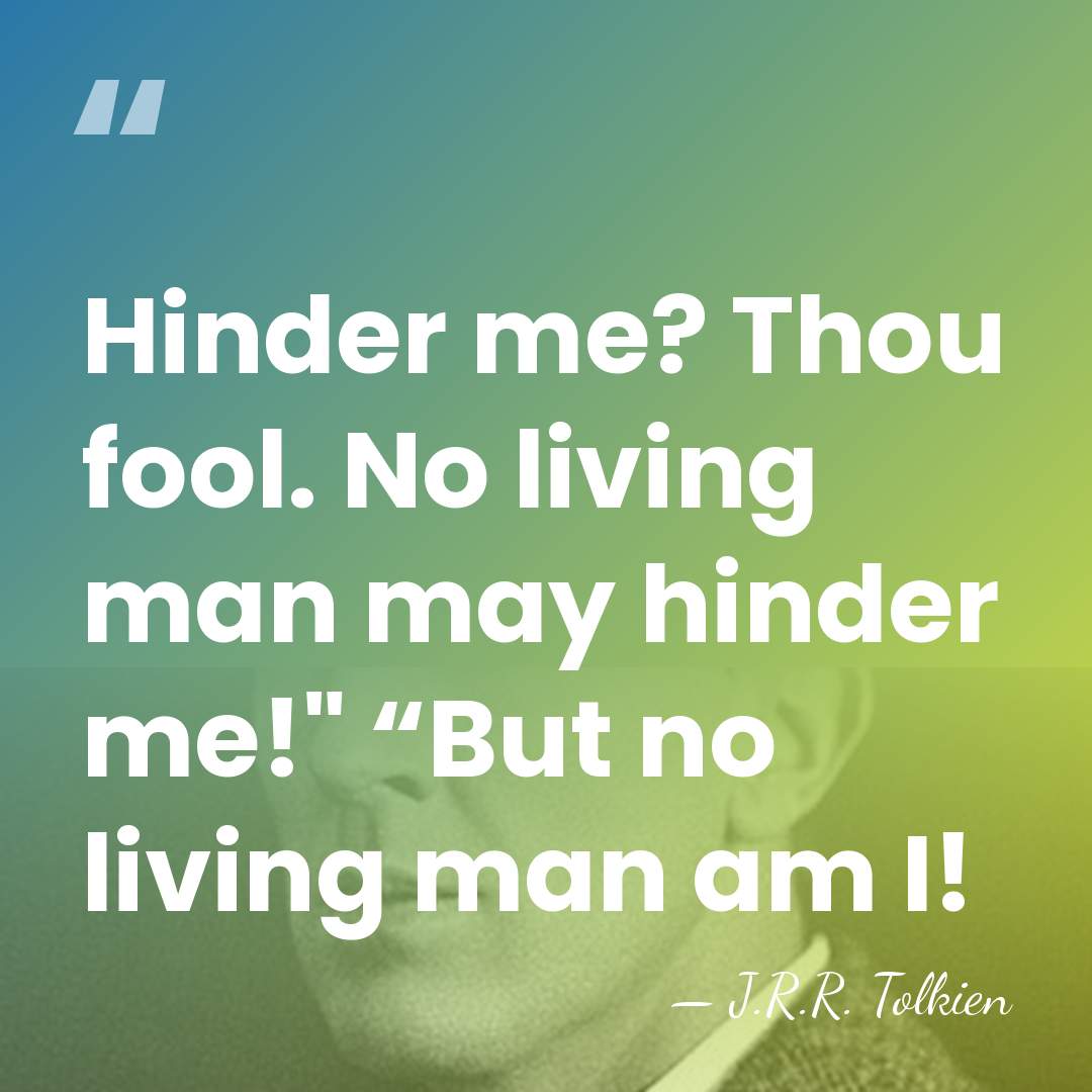 Hinder me? Thou fool. No living man may hinder me!" “But no&hellip; - J.R.R. Tolkien