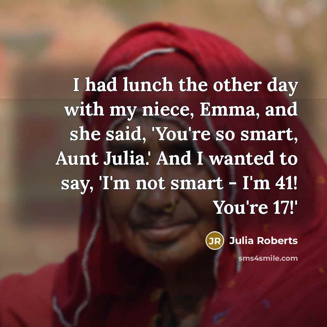 “I had lunch the other day with my niece, Emma,…” quote by Julia Roberts